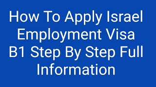 How To Apply Israel Employment Visa B1 Step By Step Full Information