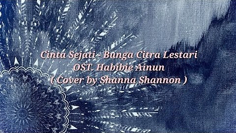 Cinta Sejati - Bunga Citra Lestari OST. Habibie Ainun ( Cover by Shanna Shannon )