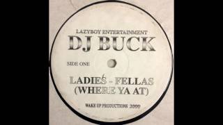 Dj Buck -- Ladies-Fellas (Where Ya At)