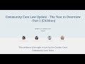 Community Care Law Update - The Year in Overview - Part 1 (Children) - 30 Jan 2023