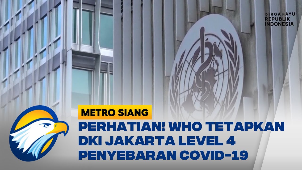 Perhatian! WHO Tetapkan DKI Jakarta Level 4 Penyebaran Covid-19