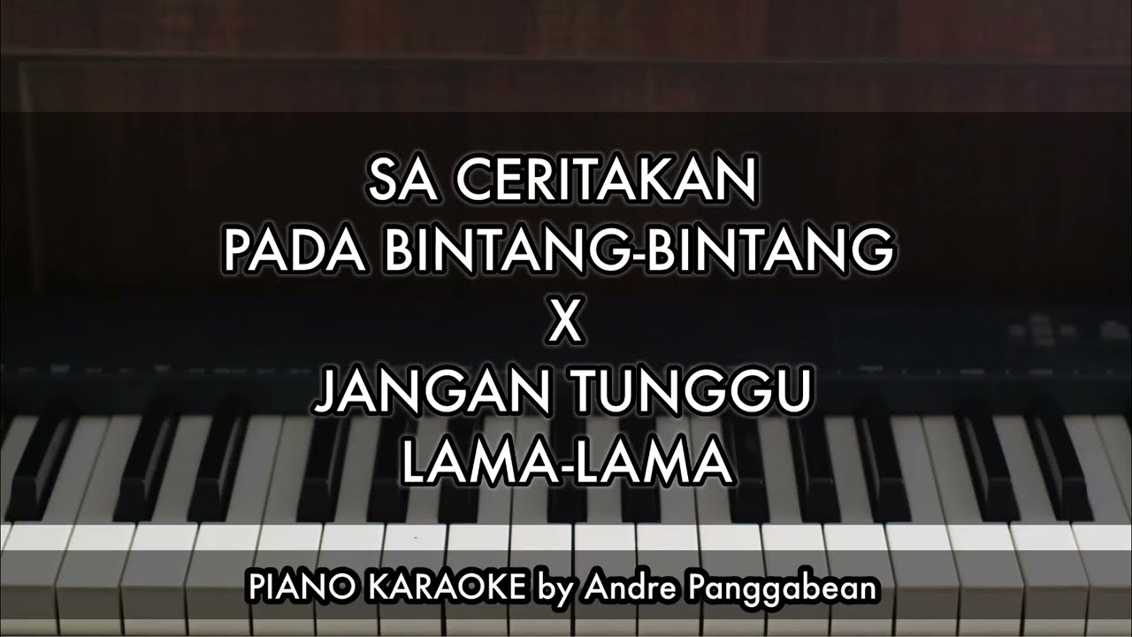 SA CERITAKAN PADA BINTANG-BINTANG x JANGAN TUNGGU LAMA-LAMA | Piano Karaoke by Andre Panggabean