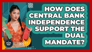 How Does Central Bank Independence Support The Dual Mandate? - Inflation Insight Channel
