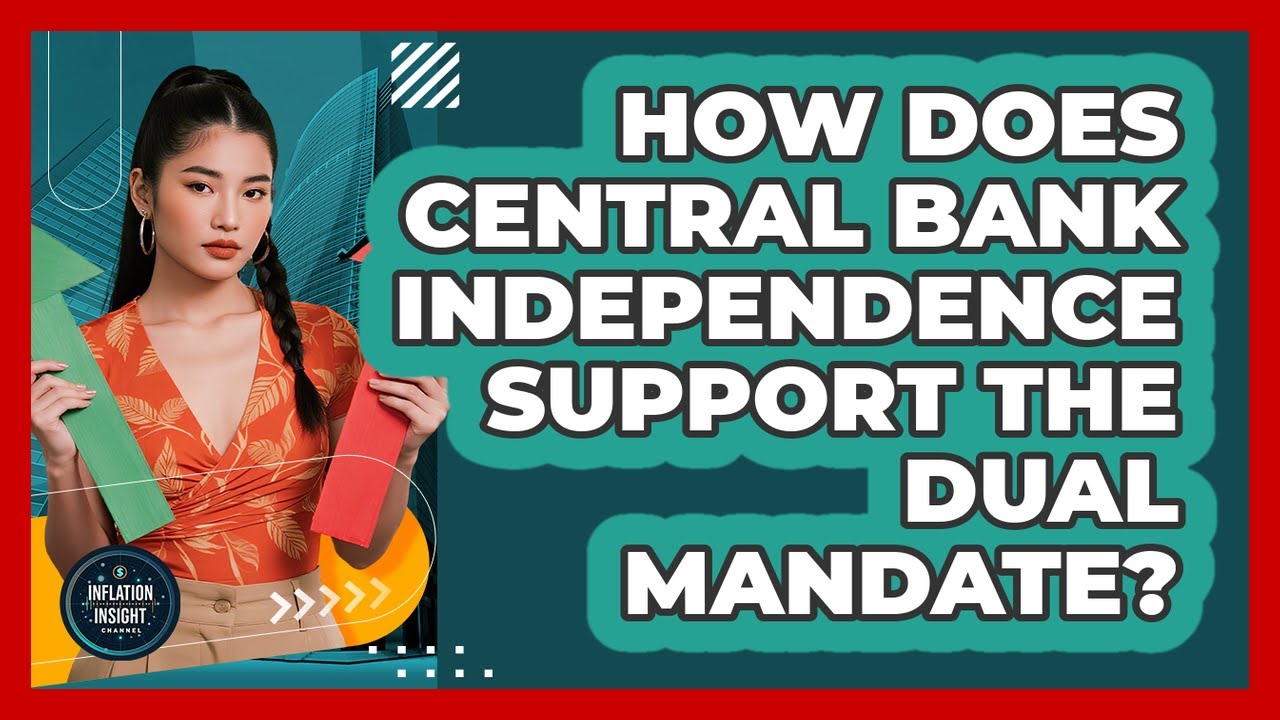 How Does Central Bank Independence Support The Dual Mandate? - Inflation Insight Channel