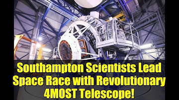 Southampton Scientists Lead Space Race with Revolutionary 4MOST Telescope!