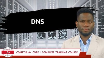CompTIA A+ Core 1 (220-1101) | DNS | Exam Objective 2.6 | Course Training Video