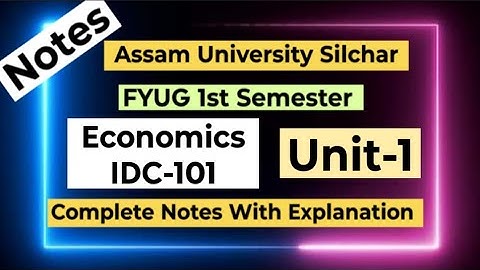 FYUG Economics IDC-101T (Unit-1) Notes | Assam University 1st Semester Economics IDC 101