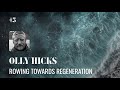 Olly Hicks: Rowing Towards Regeneration