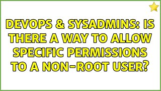 Celebrity DevOps & SysAdmins: Is there a way to allow specific permissions to a non-root user? Profile