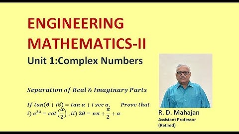 Engineering Mathematics II I Unit 1: Complex Numbers I Separation of real & imaginary parts-part-II