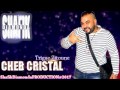 CHEB CRISTAL : Trigue Zitoun Avc Hamza La3lam 2017