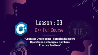 C++ Full Course | Operator Overloading | Add and Multiply Complex Numbers| Lesson 9 Practice Problem