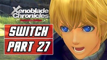 XENOBLADE CHRONICLES: DEFINITIVE EDITION (SWITCH) Gameplay Walkthrough Part 27 - The Bionis Awakens