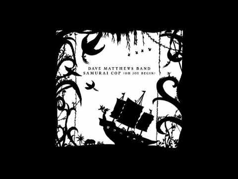 Dave Matthews Band- DMB- Samurai Cop (Oh Joy Begin) from Come Tomorrow