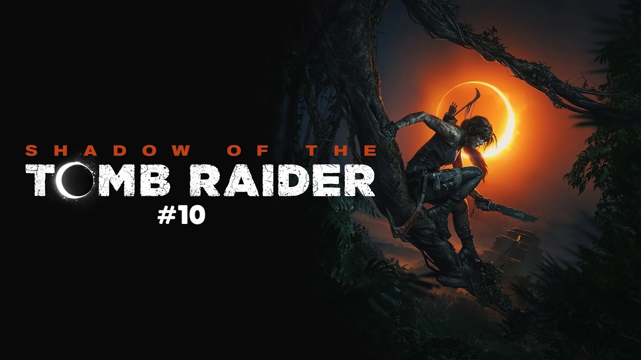 Прохождение Shadow of the Tomb Raider #10