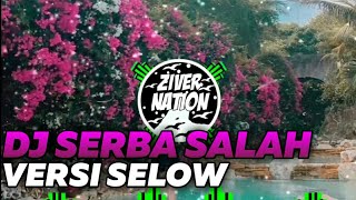 Dj Slow Serba Salah Full Bass 2020