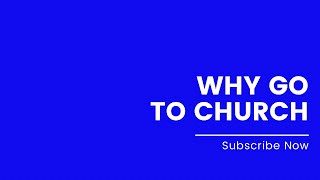 Why You Should Go To Church