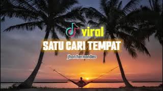 SATU CARI TEMPAT || DJ VIRAL || JHON HERNANDES