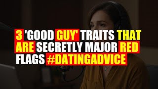 3 'Good Guy' Traits That Are Secretly Major Red Flags #DatingAdvice