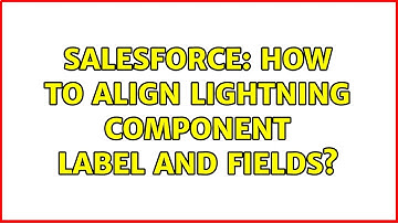 Salesforce: How to Align Lightning Component Label and Fields? (2 Solutions!!)