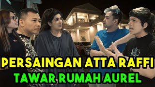 PERSAINGAN ATTA RAFFI TAWAR RUMAH AUREL.. BERANTEM!!!