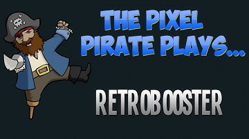The Pixel Pirate Plays... Retrobooster