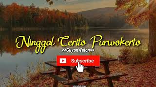 NINGGAL CERITO (PURWOKERTO) - GUYONWATON (VIDEO UN LIRIK)