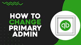 How To Change Primary Admin In Quickbooks (Quick Tutorial)