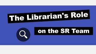 The Librarian's Role on the Systematic Review Team | Five Minute Friday