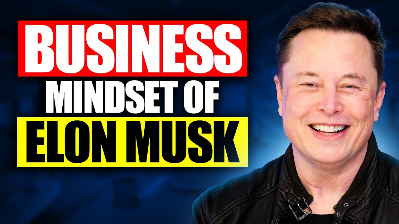 The Business Mindset of Elon Musk - YouTube
