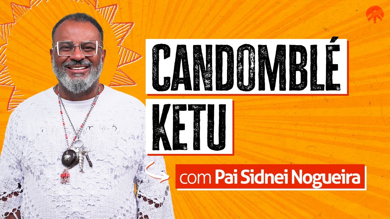 AULA ABERTA | Candomblé Ketu com Pai Sidnei Nogueira - Casa de Xangô