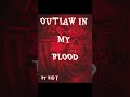 Outlaw in my blood