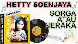 Lirik Lagu - SORGA ATAU NERAKA - HETTY SOENJAYA