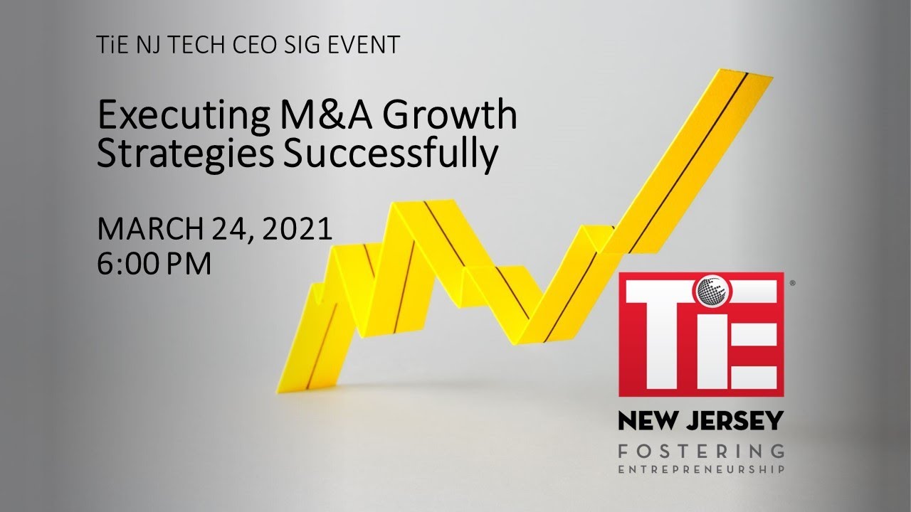 TiE New Jersey TECH CEO SIG EVENT - Executing M&A Growth Strategies Successfully
