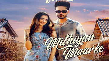 Mithiyan Maar Ke Song - Arsh Maini | Gauri Virdi | New Song | Arsh Maini New Song 2024 | Update Tym