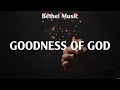 Bethel Music - Goodness of God (Lyrics) Bethel Music, Kari Jobe, Hillsong Worship