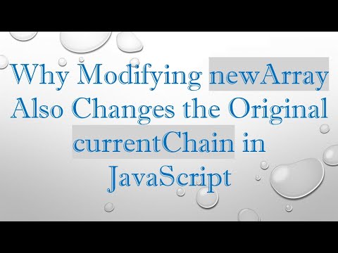 Why Modifying newArray Also Changes the Original currentChain in JavaScript