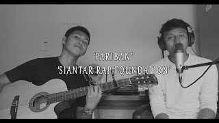 PARIBAN - SIANTAR RAP FOUNDATION (Cover by Candra ft Sam)