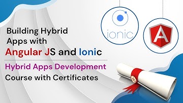 Building Hybrid Apps with Angular JS and Ionic | Hybrid Apps Development Course with Certificates