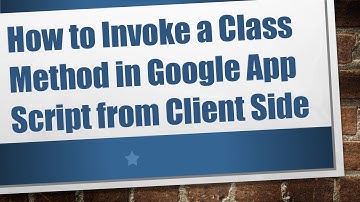 How to Invoke a Class Method in Google App Script from Client Side