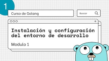 Curso de Golang Para Principiantes: #1 Instalación y Configuración del Entorno de Desarrollo