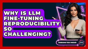 Why Is LLM Fine-tuning Reproducibility So Challenging? - Emerging Tech Insider