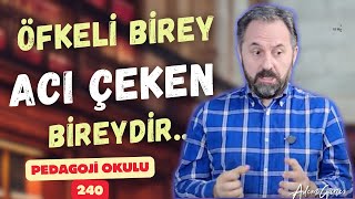 Pedagoji Okulu 240 - Öfkeli Birey Acı Çeken Bireydir