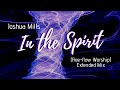 1-Hour Spontaneous Free-flow Worship in Tongues | In The Spirit (Extended Mix) | Joshua Mills