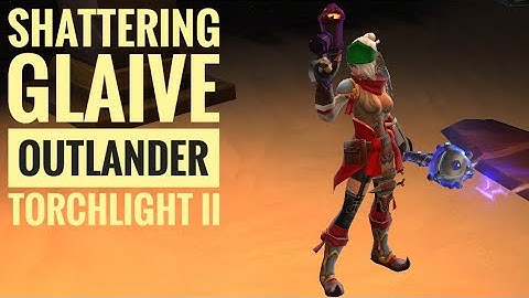 Shattering Glaive Outlander (2021) | Torchlight 2 | Tarroch