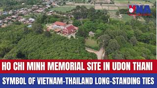 Ho Chi Minh Memorial Site in Udon Thani - Symbol of Vietnam-Thailand long-standing ties