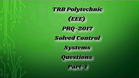 TRB Polytechnic Exam 2017(EEE),Solved control systems questions, Part -I