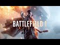 Battlefield 1 - ПОЛЯ СРАЖЕНИЙ, ПЕРВАЯ МИРОВАЯ ВОЙНА, ВЕЛИКИЕ ГЕРОИ, ВЕСЬ МИР В ОГНЕ, ФИНАЛ