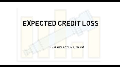 Expected Credit Loss - IFRS 9/Ind AS 109 - The Concept