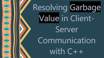 Resolving Garbage Value in Client-Server Communication with C+ +
